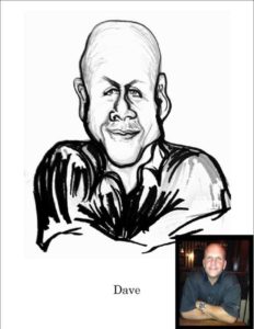 Dave really didn't want to be caricatured but he was fun to draw. 